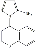 1-(3,4-dihydro-2H-thiochromen-4-yl)-1H-pyrazol-5-amine Structure